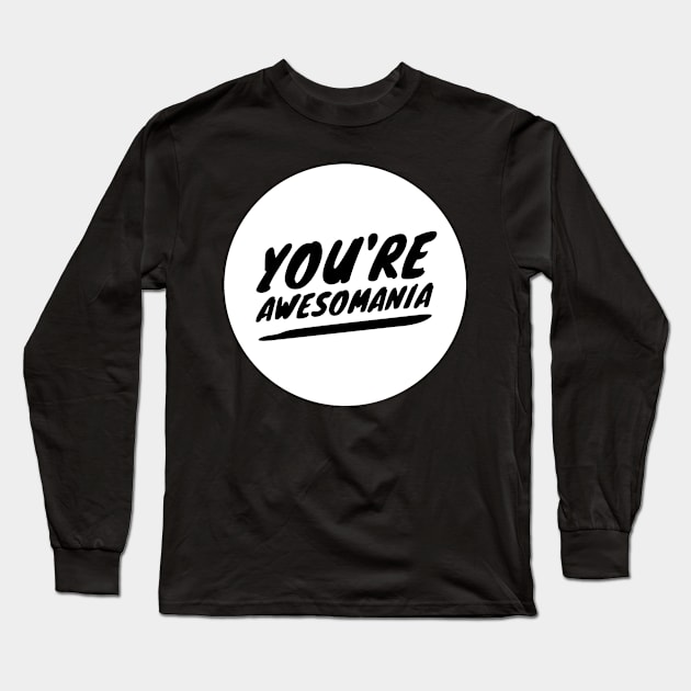 You're awesomania Long Sleeve T-Shirt by Dorran